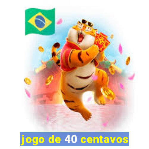 jogo de 40 centavos